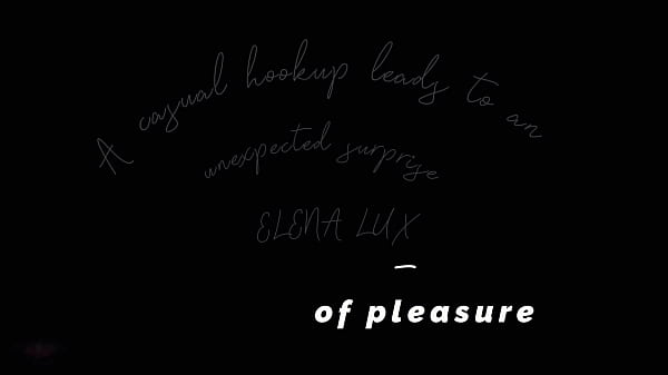 A casual hookup leads to an unexpected surprise – Elena Lux